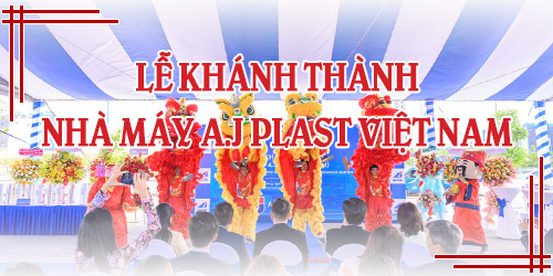 Lễ Khánh Thành Nhà Máy A.J PLAST VIỆT NAM
