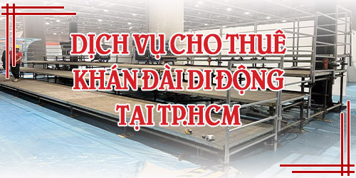 Dịch Vụ Cho Thuê Khán Đài Di Động Tại TP.HCM