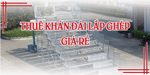 Thuê Khán Đài Lắp Ghép Giá Rẻ