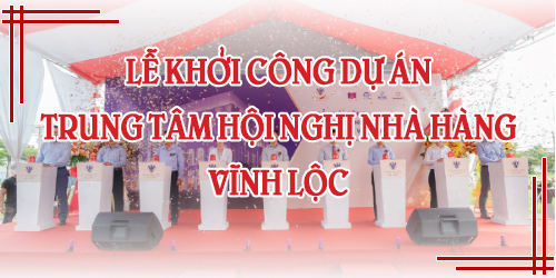 Lễ Khởi Công Dự Án Trung Tâm Hội Nghị Nhà Hàng Vĩnh Lộc